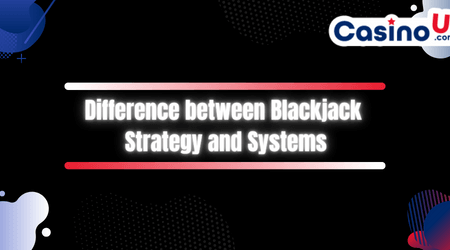 Difference between Blackjack Strategy and Systems