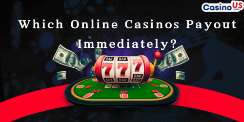 Which Online Casinos Payout Immediately 